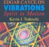 Edgar Cayce on Vibrations: Spirit in Motion