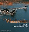 Wanderreiten. Die sch�nsten Pferdetrecks der Welt