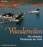 Wanderreiten. Die schönsten Pferdetrecks der Welt