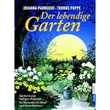 Der lebendige Garten: G�rtnern zum richtigen Zeitpunkt  - In Harmonie mit Mond- und Naturrhythmenvon "Johanna Paungger"