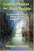 Lenten Prayers for Busy People: A Forty-Day Retreat Wherever You Happen to Be