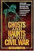 Ghosts and Haunts of the Civil War : Authentic Accounts of the Strange and Unexplained