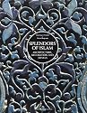 Splendors of Islam: Architecture, Decoration and Design