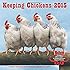 Keeping Chickens 2015: 16-Month Calendar, September 2014 through December 2015