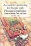 Accessible Gardening for People With Physical Disabilities: A Guide to Methods, Tools, and Plants
