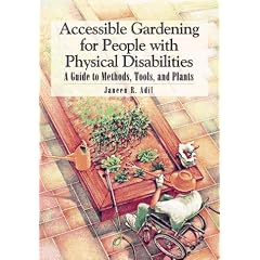 Accessible Gardening for People with Physical Disabilities: A Guide to Methods, Tools and Plants