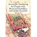 Accessible Gardening for People with Physical Disabilities: A Guide to Methods, Tools and Plants