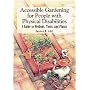 Accessible Gardening for People with Physical Disabilities: A Guide to Methods, Tools and Plants
