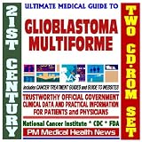 21st Century Ultimate Medical Guide to Glioblastoma Multiforme (GBM) or Grade IV Astrocytoma - Authoritative, Practical Clinical Information for Physicians ... Patients, Treatment Options (Two CD-ROM Set)