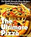 The Ultimate Pizza : The World's Favorite Pizza Recipes--from Deep Dish to Dessert