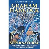 Supernatural: Meetings with the Ancient Teachers of Mankindby Graham Hancock