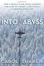 Into the Abyss: How a Deadly Plane Crash Changed the Lives of a Pilot, a Politician, a Criminal and a Cop