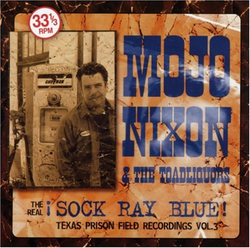 Mojo Nixon - The Real Sock Ray Blue - Zortam Music
