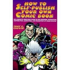 How to Self-publish Your Own Comic Book: The Complete Resource Guide to the Business, Production, Distribution, Marketing and Promotion of Comic Books