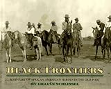Black Frontiers : A History Of African American Heroes In The Old West