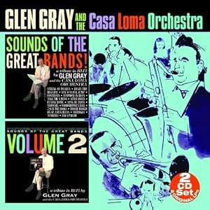 Sounds Of The Great Bands - Volumes 1 and 2 (2-CD) by Glen & The Casa Loma Orchestra Gray (Audio CD - 2007)