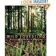 Wild Foresting: Practicing Nature's Wisdom by Alan Drengson and Duncan Taylor
