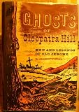 Ghosts of Cleopatra Hill;: Men and legends of Old Jerome,