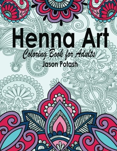 Henna Art Coloring Book For Adults (The Stress Relieving Adult Coloring Pages)