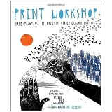 Print Workshop: Hand-Printing Techniques and Truly Original Projects ~ Christine Schmidt