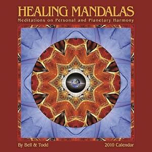 Healing Mandalas 2010 Wall Calendar: Meditations on Personal and Planetary Harmony by Bonnie Gold Bell and David Sun Todd