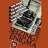 Seizing the Enigma: The Race to Break the German U-Boats Codes, 1939–1943