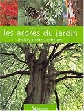 Les Arbres du jardin : Choisir - Planter - Entretenir