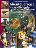 Abenteuerreise von den Dinosauriern bis zu den Wikingern: Die spektakul&auml;rsten Fundorte in Deutschland, &Ouml;sterreich, Schweiz - Rainer Crummenerl