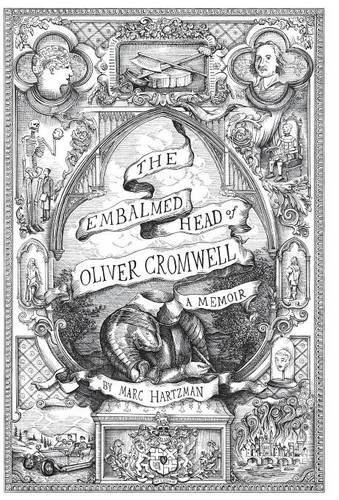 The Embalmed Head of Oliver Cromwell - A Memoir: The Complete History of the Head of the Ruler of the Commonwealth of England, Scotland and Ireland, ... Subsequent Journeys Through the Centuries wit