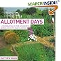 Allotment Days: A Celebration of the Wonderful World of Plots and Planting