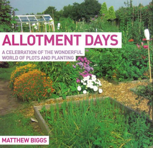 Allotment Days: A Celebration of the Wonderful World of Plots and Planting
