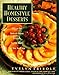 Healthy Homestyle Desserts: 150 Fabulous Treats with a Fraction of the Fat and Calories