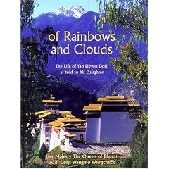 Of Rainbows and Clouds: The Life of Yab Ugyen Dorji as told to his daughter