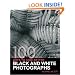 100 Ways To Take Better Black & White Photographs