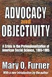 Advocacy and objectivity : a crisis in the professionalization of American political science, 1865-1905