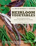 Search : The Beginner's Guide to Growing Heirloom Vegetables: The 100 Easiest-to-Grow, Tastiest-to-Eat Vegetables for Your Garden