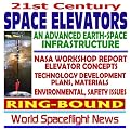 21st Century Space Elevators, An Advanced Earth-Space Infrastructure: NASA Workshop Report on Technology, Plans, Concepts, Materials, Environmental and Safety Issues (Ring-bound)