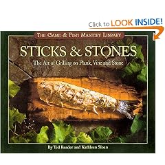 Sticks & Stones: The Art of Grilling on Plank, Vine and Stone (The Game & Fish Mastery Library)