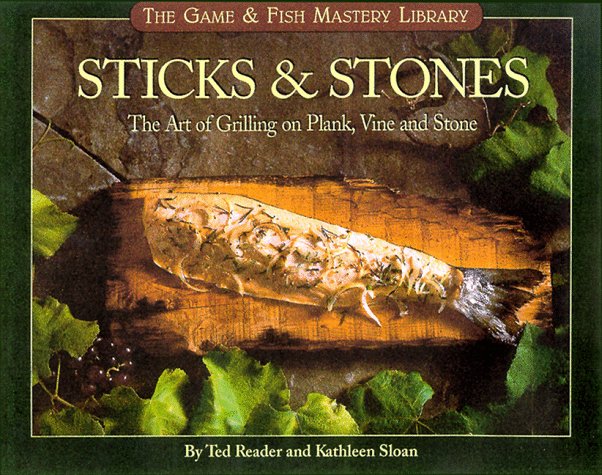 sticks  stones the art of grilling on plank vine and stone game  fish mastery library