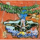 They Were Wrong So We Drowned