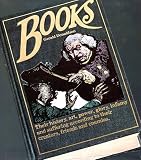 Books : their history, art, power, glory, infamy and suffering according to their creat ors, friends and enemies