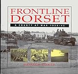 Frontline Dorset : a county at war, 1939-45