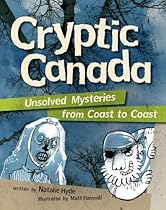 Cryptic Canada: Unsolved Mysteries from Coast to Coast Cryptic Canada: Unsolved Mysteries from Coast to Coast