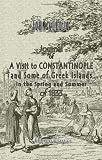 Journal of a Visit to Constantinople, and Some of the Greek Islands, in the Spring and Summer of 1833