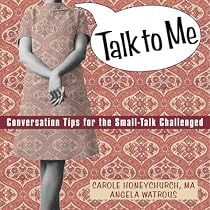 Talk to Me: Conversation Tips for the Small-Talk Challenged