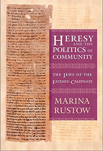 Heresy and the Politics of Community: The Jews of the Fatimid Caliphate (Conjunctions of Religion and Power in the Medieval Past)