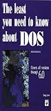 The Least You Need to Know About DOS Doug Lowe/Patrick