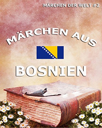 Märchen aus Bosnien: Märchen der Welt (German Edition)