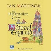 The Time Traveller's Guide to Medieval England: A Handbook for Visitors to the Fourteenth Century | [Ian Mortimer]