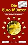 Produkt-Bild: Die Euro-M&uuml;nzen: Katalog der Umlauf- und Sonderm&uuml;nzen sowie der Kursm&uuml;nzens&auml;tze aller Euro-Staaten